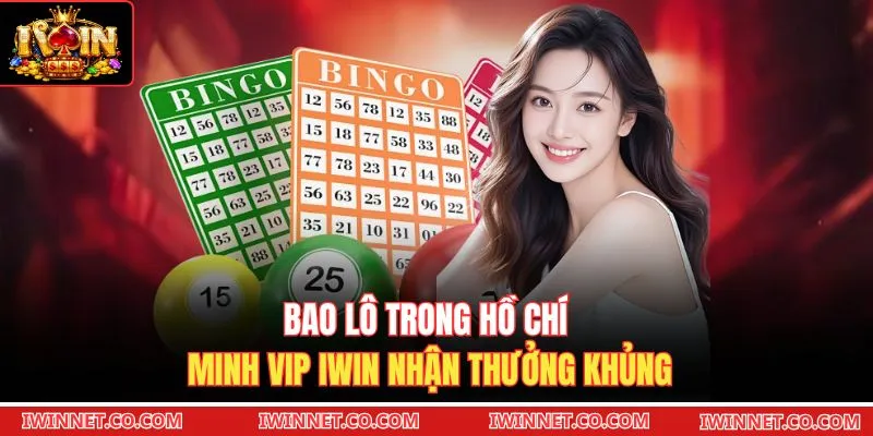 Bao lô trong Hồ Chí Minh VIP Iwin nhận thưởng khủng 