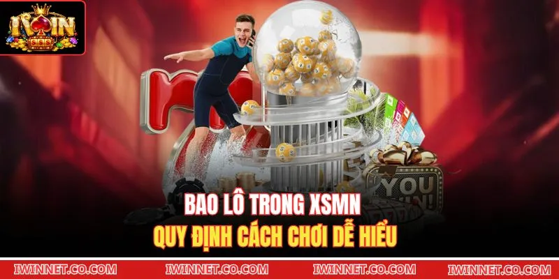 Bao lô trong XSMN quy định cách chơi dễ hiểu