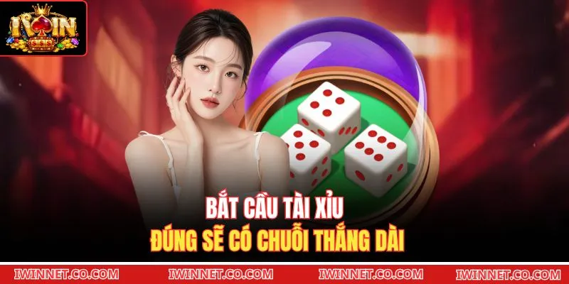 Bắt cầu Tài Xỉu đúng sẽ có chuỗi thắng dài 