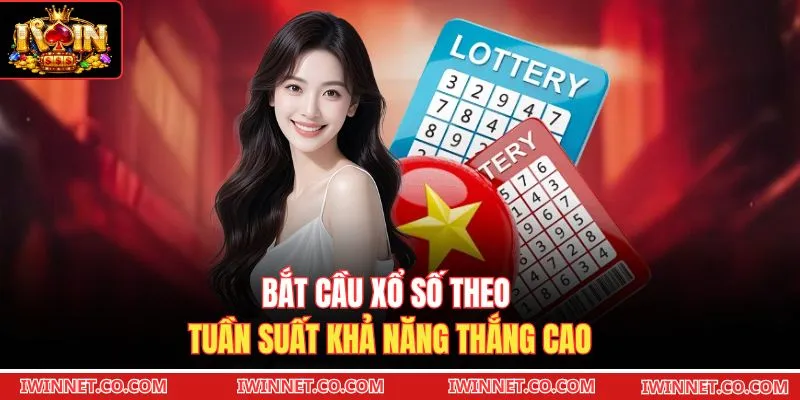 Bắt cầu xổ số theo tuần suất khả năng thắng cao 
