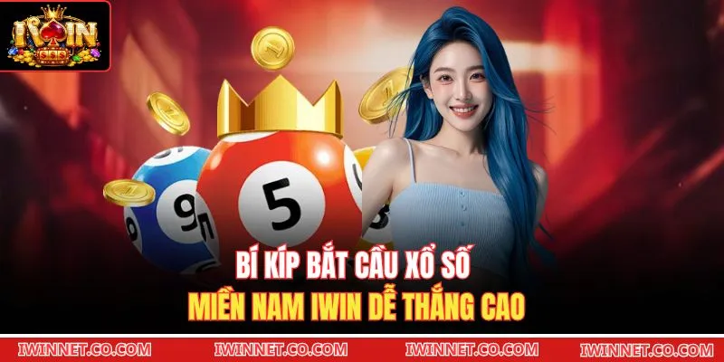 Bí kíp bắt cầu Xổ số miền Nam Iwin dễ thắng cao