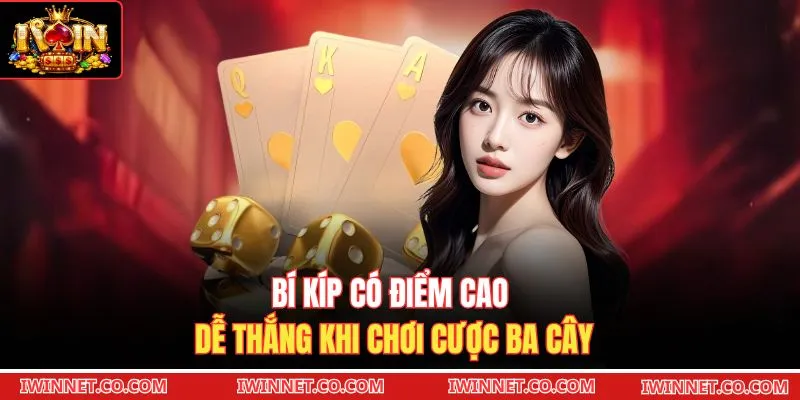 Bí kíp có điểm cao dễ thắng khi chơi cược Ba cây