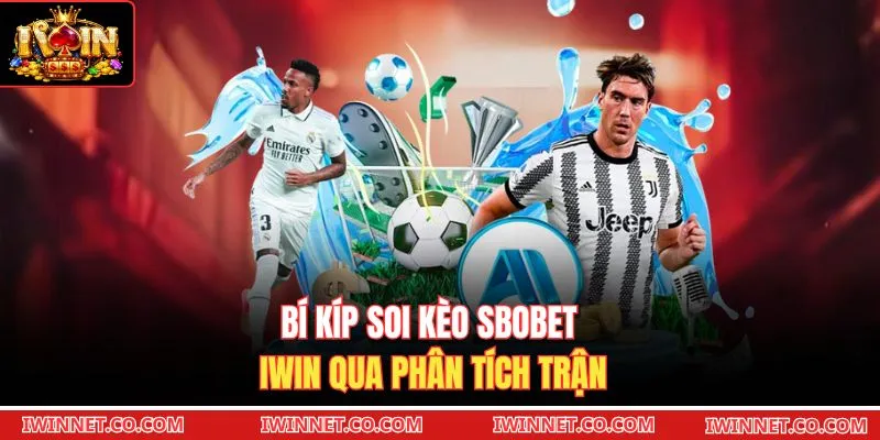 Bí kíp soi kèo SBOBET Iwin qua phân tích trận