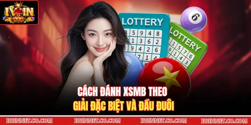 Cách đánh XSMB theo giải đặc biệt và đầu đuôi 