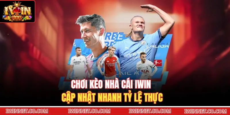 Chơi kèo nhà cái Iwin cập nhật nhanh tỷ lệ thực