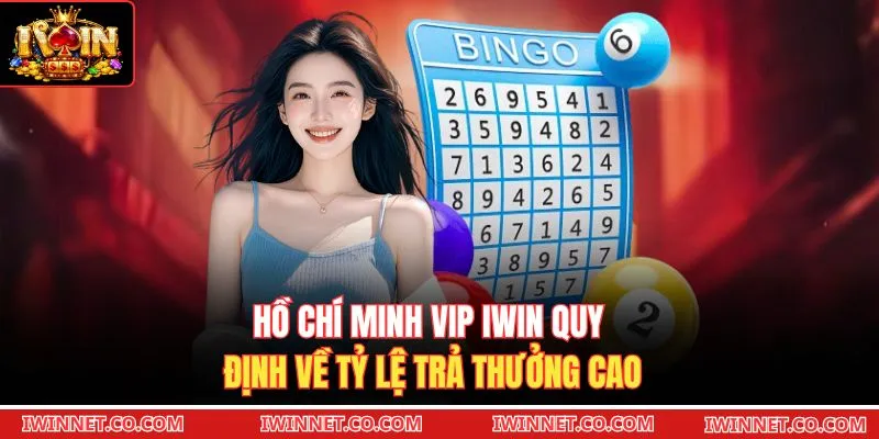 Hồ Chí Minh VIP Iwin quy định về tỷ lệ trả thưởng cao 