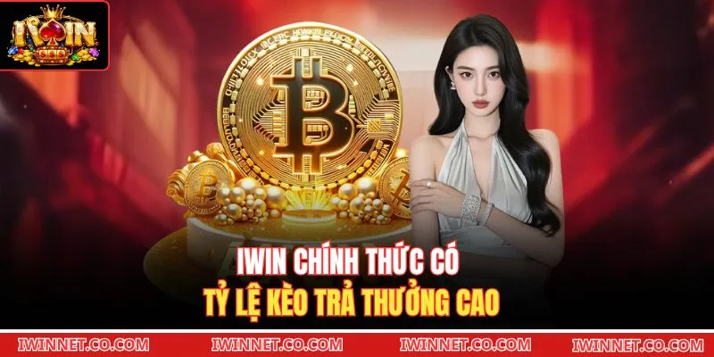 Iwin chính thức có tỷ lệ kèo trả thưởng cao