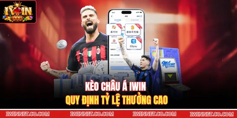 Kèo châu Á Iwin quy định tỷ lệ thưởng cao