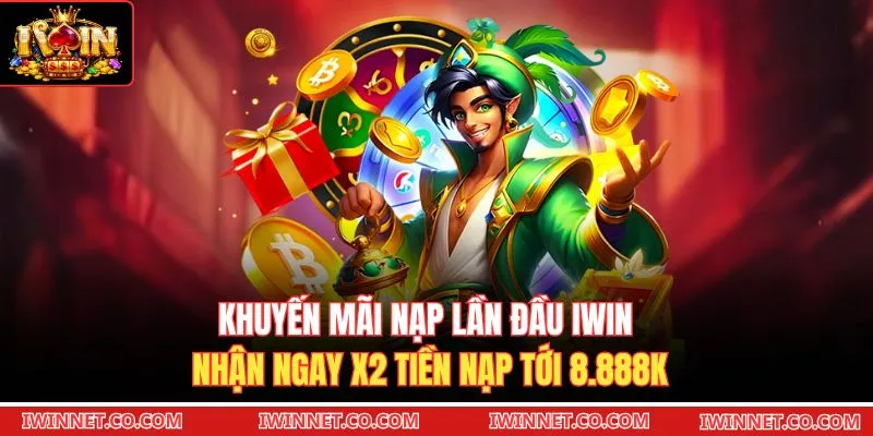 Khuyến Mãi Nạp Lần Đầu Iwin Nhận Ngay X2 Tiền Nạp Tới 8.888K