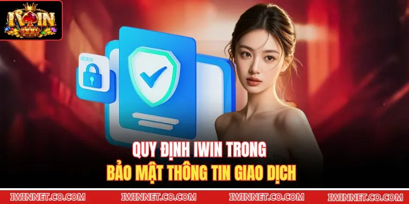 Quy định Iwin trong bảo mật thông tin giao dịch