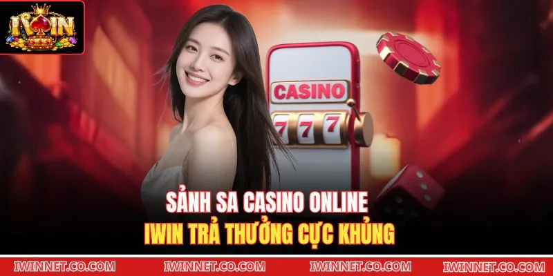 Sảnh SA casino online Iwin trả thưởng cực khủng