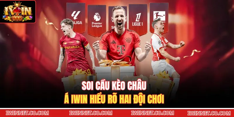 Soi cầu kèo châu Á Iwin hiểu rõ hai đội chơi