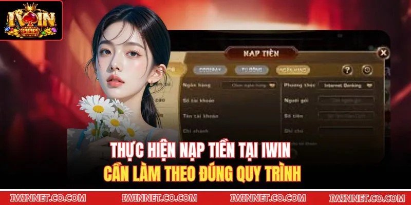 Thực hiện nạp tiền tại Iwin cần làm theo đúng quy trình 