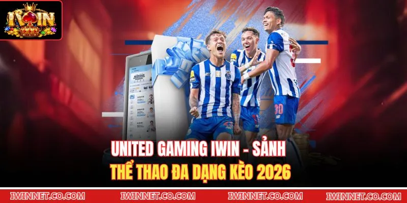 United Gaming Iwin - Sảnh Thể Thao Đa Dạng Kèo 2026
